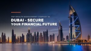Wealth Management Company in Dubai
